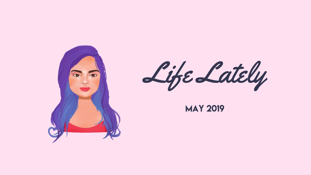 Life Lately May 2019